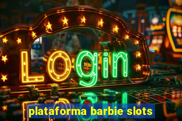 plataforma barbie slots